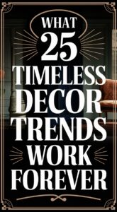 What 25 Timeless Decor Trends Work Forever