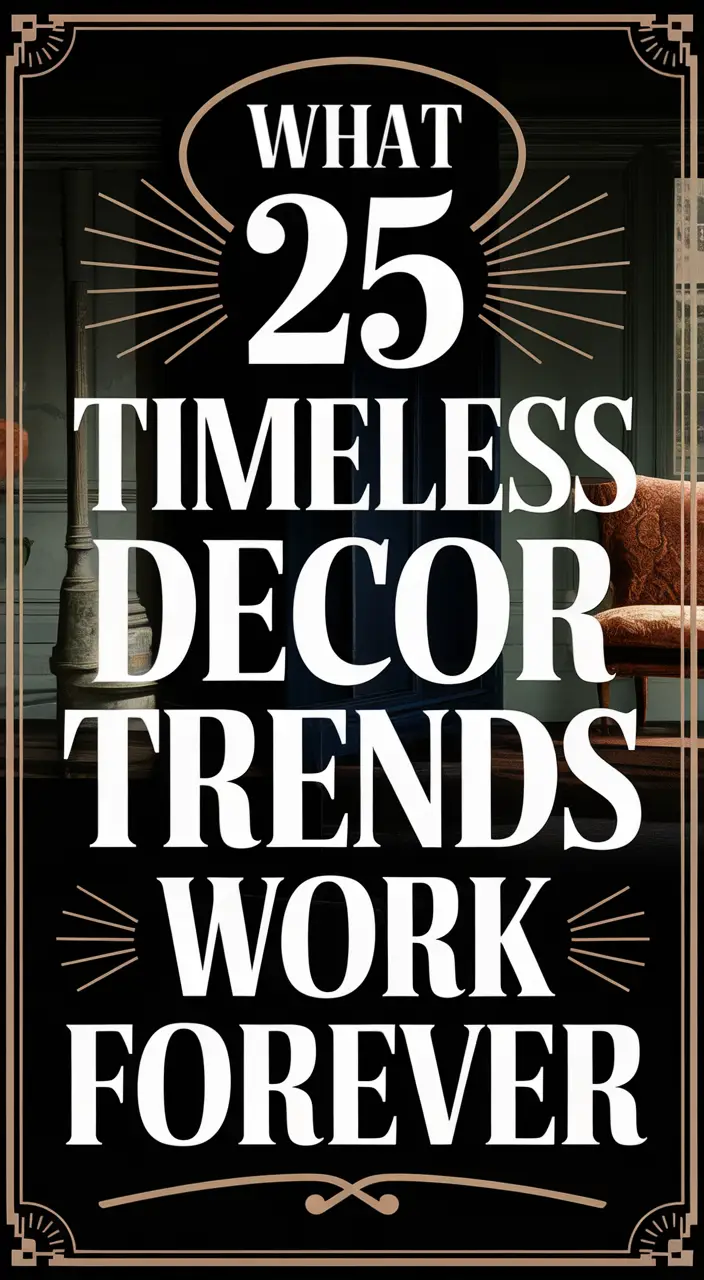25 Timeless Home Decor Trends That Never Go Out of Style