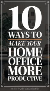 10 Ways to Make Your Home Office More Productive